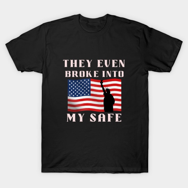 They Even Broke Into My Safe - 3 T-Shirt by Dippity Dow Five